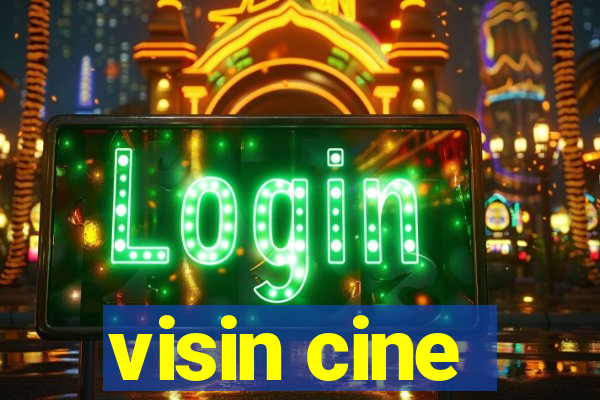 visin cine